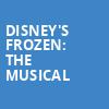 Disneys Frozen The Musical, San Jose Center for Performing Arts, San Jose
