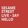 Sesame Street Live Say Hello, San Jose Civic, San Jose