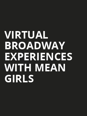 Virtual Broadway Experiences with MEAN GIRLS, Virtual Experiences for San Jose, San Jose