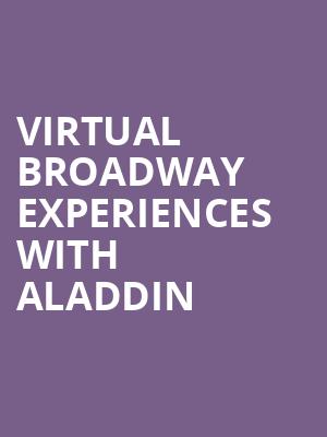 Virtual Broadway Experiences with ALADDIN, Virtual Experiences for San Jose, San Jose
