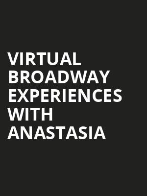 Virtual Broadway Experiences with ANASTASIA, Virtual Experiences for San Jose, San Jose