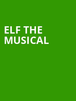 Elf the Musical, Mountain View Center For The Performing Arts, San Jose
