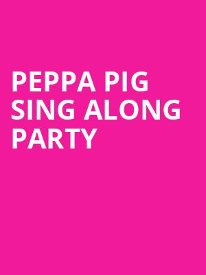 Peppa Pig Sing Along Party, San Jose Civic, San Jose
