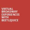 Virtual Broadway Experiences with BEETLEJUICE, Virtual Experiences for San Jose, San Jose