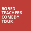 Bored Teachers Comedy Tour, California Theatre, San Jose