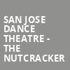 San Jose Dance Theatre The Nutcracker, San Jose Center for Performing Arts, San Jose