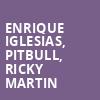 Enrique Iglesias Pitbull Ricky Martin, SAP Center, San Jose
